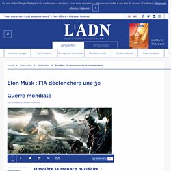 IA : Elon Musk prédit une 3ème Guerre mondiale