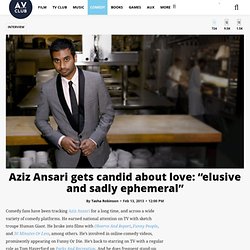 Aziz Ansari gets candid about love: “elusive and sadly ephemeral”