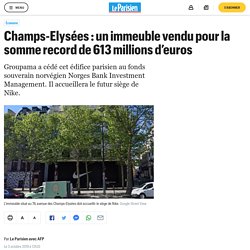 Champs-Elysées : un immeuble vendu pour la somme record de 613 millions d’euros