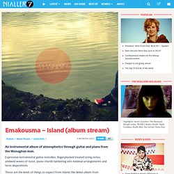 Emakousma - Island (album stream) listen: Sunridden. Monaghan virtuoso.