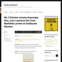 46. L’histoire comme émancipation, avec Laurence De Cock, Mathilde Larrère et Guillaume Mazeau – Paroles d'histoire