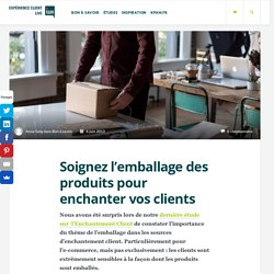 Soignez l'emballage des produits pour enchanter vos clients - Expérience clients Live by KPAM