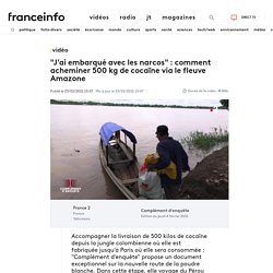 VIDEO. "J’ai embarqué avec les narcos" : comment acheminer 500 kg de cocaïne via le fleuve Amazone
