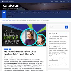 Are You Embarrassed By Your Office Headsets Skills? Here's What to Do - Cattpix.com