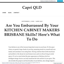 Are You Embarrassed By Your KITCHEN CABINET MAKERS BRISBANE Skills? Here’s What To Do – Capri QLD