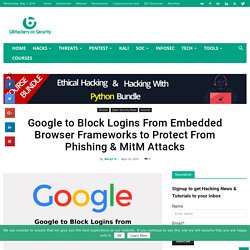Google Soon to Block Users Signin From Embedded Browser Frameworks
