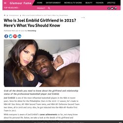 Who is Joel Embiid Girlfriend in 2021? Here's What You Should Know About His Relationship Status