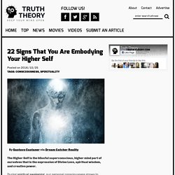 22 Signs That You Are Embodying Your Higher Self - TruthTheory