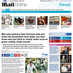 Men who embrace their feminine side and share the housework have better sex