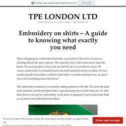 Embroidery on shirts – A guide to knowing what exactly you need – TPE LONDON LTD