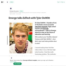 Emerge talks EdTech with Tyler DeWitt – Emerge EdTech Insights – Medium