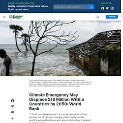 13 sept. 2021 Climate Emergency May Displace 216 Million Within Countries by 2050: World Bank