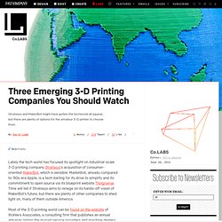 Three Emerging 3-D Printing Companies You Should Watch