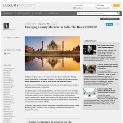 Emerging Luxury Markets: Is India The Best Of BRICS? - Luxury Society - Markets