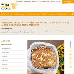 WHOLE GRAINS COUNCIL 04/09/19 EMERGING RESEARCH ON THE RISE OF CELIAC DISEASE RAISES MORE QUESTIONS THAN ANSWERS