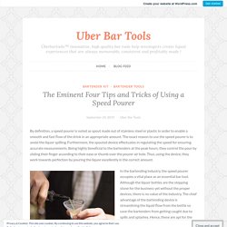 The Eminent Four Tips and Tricks of Using a Speed Pourer – Uber Bar Tools