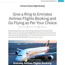 Give a Ring to Emirates Airlines Flights Booking and Go Flying as Per Your Choice – Emirates Airlines Flights Booking