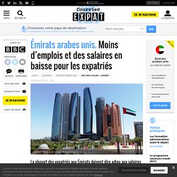 Émirats arabes unis. Moins d’emplois et des salaires en baisse pour les expatriés
