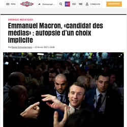 Emmanuel Macron, «candidat des médias» : autopsie d’un choix implicite