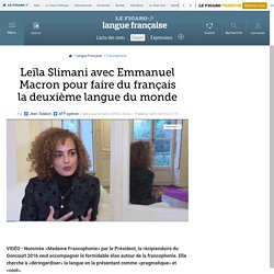 Leïla Slimani avec Emmanuel Macron pour faire du français la deuxième langue du monde