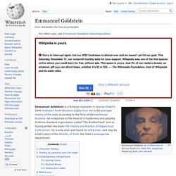 Emmanuel Goldstein - Wikipedia then goes on to say Soros has conspiracy theories about him, lists them, theyre ALL DEOMONSTRABLY TRUE. Author is acting out 1984 in a piece ABOUT 1984