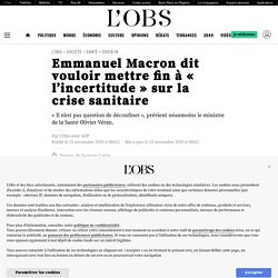 22 nov. 2020 Emmanuel Macron dit vouloir mettre fin à « l’incertitude » sur la crise sanitaire