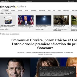 Emmanuel Carrère, Sarah Chiche et Lola Lafon dans la première sélection du prix Goncourt...