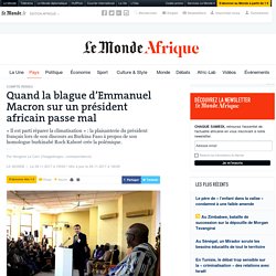 Quand la blague d’Emmanuel Macron sur un président africain passe mal