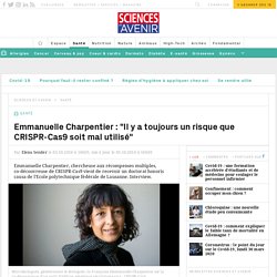 Emmanuelle Charpentier : "Il y a toujours un risque que CRISPR-Cas9 soit mal utilisé" - Sciencesetavenir.fr