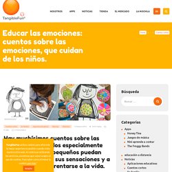 Educar las emociones: cuentos sobre las emociones, que cuidan de los niños. – TangibleFun