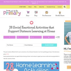 28 Social Emotional Activities that Support Distance Learning at Home