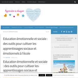 Education émotionnelle et sociale : des outils pour cultiver les apprentissages sociaux et émotionnels à l'école