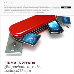 ¿Empachado de redes sociales? Usa tu ‘smartphone’ como una navaja digital y corta con ellas El País 25-03-2019
