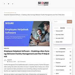 Employee Helpdesk Software - Enabling a New Synergy Between Facility Management and The IT Help Desk - SeQure