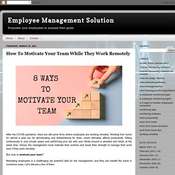 Employee Management Solution: How To Motivate Your Team While They Work Remotely