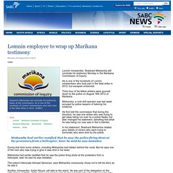 Lomnin employee to wrap up Marikana testimony:Monday 25 August 2014