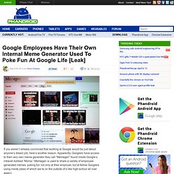 Google Employees Have Their Own Internal Meme Generator Used To Poke Fun At Google Life [Leak]