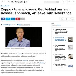 Zappos to employees: Get behind our ‘no bosses’ approach, or leave with severance