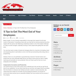 5 Tips to Get The Most Out of Your Employees - Get Always Latest Updates Worldwide!