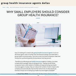 Why Small Employers Should Consider Group Health Insurance? - group health insurance agents dallas