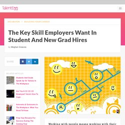 The Key Skill Employers Want In Student And New Grad Hires