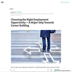 Choosing the Right Employment Opportunity — A Major Step Towards Career Building