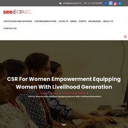 CSR for Women Empowerment Equipping Women with livelihood generation