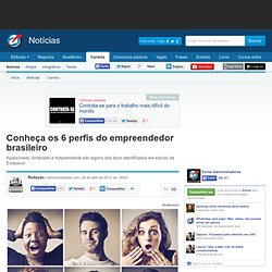 Conheça os 6 perfis do empreendedor brasileiro - Notícias - Carreira
