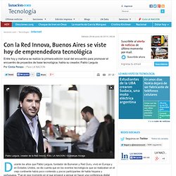 Con la Red Innova, Buenos Aires se viste hoy de emprendedora tecnológica - lanacion.com