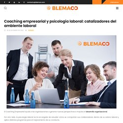 Coaching empresarial y psicología laboral: catalizadores del ambiente laboral