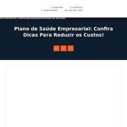 Plano de Saúde Empresarial: Confira Dicas Para Reduzir os Custos! - Segmental Corretora