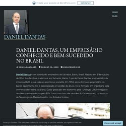Daniel Dantas, um empresário conhecido e bem-sucedido no Brasil – Daniel Dantas