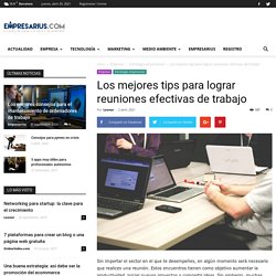 Los mejores tips para lograr reuniones efectivas de trabajo - Empresarius: Un portal para empresarios