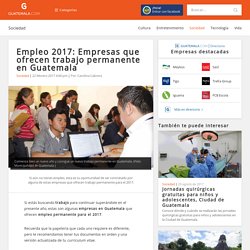 Empleo 2017: Empresas que ofrecen trabajo permanente en Guatemala